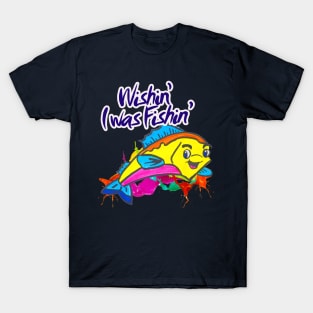 Wishin’ I was Fishin’ T-Shirt
